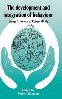 Cover image for The Development and Integration of Behaviour: Essays in Honour of Robert Hinde