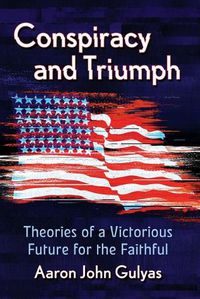 Cover image for Conspiracy and Triumph: Theories of a Victorious Future for the Faithful