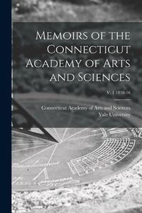 Cover image for Memoirs of the Connecticut Academy of Arts and Sciences; v. 1 1810-16