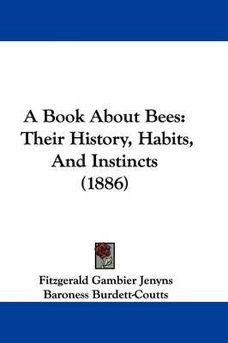 Cover image for A Book about Bees: Their History, Habits, and Instincts (1886)
