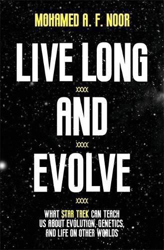 Cover image for Live Long and Evolve: What Star Trek Can Teach Us about Evolution, Genetics, and Life on Other Worlds