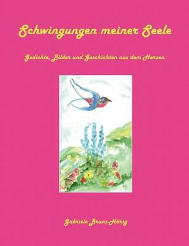 Cover image for Schwingungen meiner Seele: Gedichte, Bilder und Geschichten aus dem Herzen