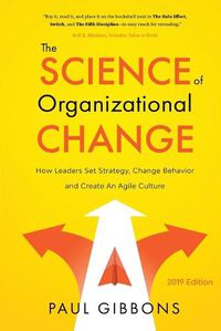 Cover image for The Science of Organizational Change: How Leaders Set Strategy, Change Behavior, and Create an Agile Culture