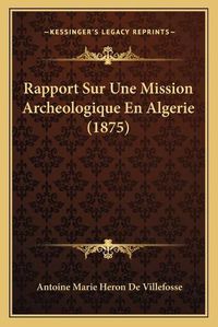 Cover image for Rapport Sur Une Mission Archeologique En Algerie (1875)