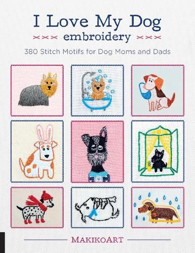 Cover image for I Love My Dog Embroidery: 380 Stitch Motifs for Dog Moms and Dads