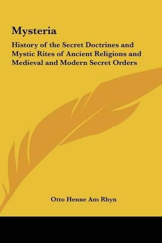 Mysteria: History of the Secret Doctrines and Mystic Rites of Ancient Religions and Medieval and Modern Secret Orders