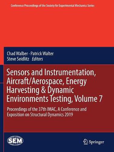 Cover image for Sensors and Instrumentation, Aircraft/Aerospace, Energy Harvesting & Dynamic Environments Testing, Volume 7: Proceedings of the 37th IMAC, A Conference and Exposition on Structural Dynamics 2019