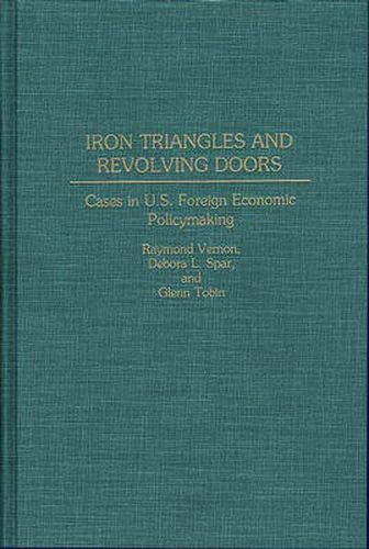 Cover image for Iron Triangles and Revolving Doors: Cases in U.S. Foreign Economic Policymaking