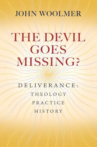 Cover image for The Devil Goes Missing?: Deliverance: Theology, Practice, History
