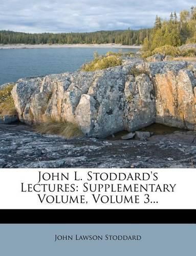 John L. Stoddard's Lectures: Supplementary Volume, Volume 3...