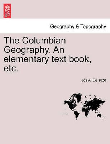 Cover image for The Columbian Geography. an Elementary Text Book, Etc.