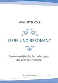 Cover image for Liebe und Resonanz: Daseinsanalytische Betrachtungen der Weltbeziehungen