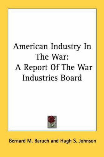 Cover image for American Industry in the War: A Report of the War Industries Board