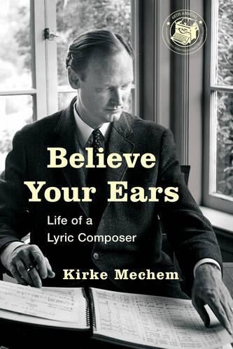 Cover image for Believe Your Ears: Life of a Lyric Composer