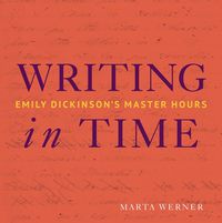 Cover image for Writing in Time: Emily Dickinson's Master Hours