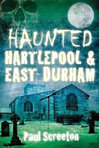 Cover image for Haunted Hartlepool and East Durham