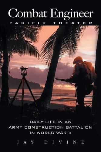 Cover image for Combat Engineer, Pacific Theater: Daily Life in an Army Construction Battalion in World War II