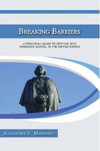 Cover image for Breaking Barriers: A Practical Guide to Getting Into Graduate School in the United States
