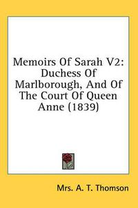 Cover image for Memoirs of Sarah V2: Duchess of Marlborough, and of the Court of Queen Anne (1839)