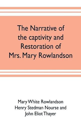 The narrative of the captivity and restoration of Mrs. Mary Rowlandson