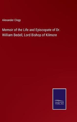 Cover image for Memoir of the Life and Episcopate of Dr. William Bedell, Lord Bishop of Kilmore