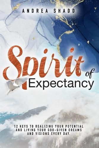 Cover image for Spirit of Expectancy: 12 Keys to Realizing Your Potential and Living Your God-Given Dreams and Visions Every Day