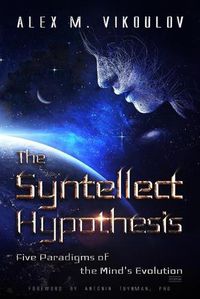 Cover image for The Syntellect Hypothesis: Five Paradigms of the Mind's Evolution