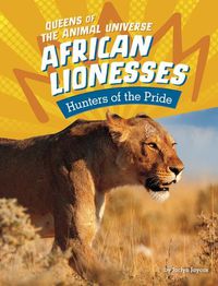 Cover image for African Lionesses: Hunters of the Pride