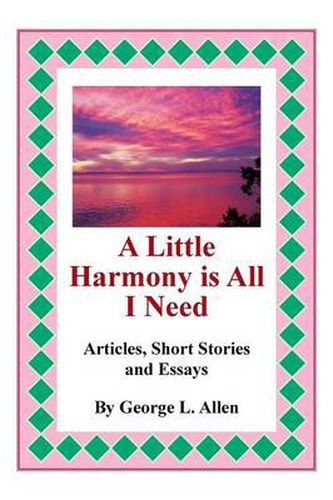 Cover image for A Little Harmony Is All I Need: Articles, Short Stories and Essays