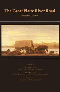 Cover image for The Great Platte River Road: The Covered Wagon Mainline via Fort Kearny to Fort Laramie