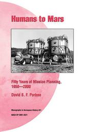 Cover image for Humans to Mars: Fifty Years of Mission Planning, 1950-2000. NASA Monograph in Aerospace History, No. 21, 2001 (NASA SP-2001-4521)