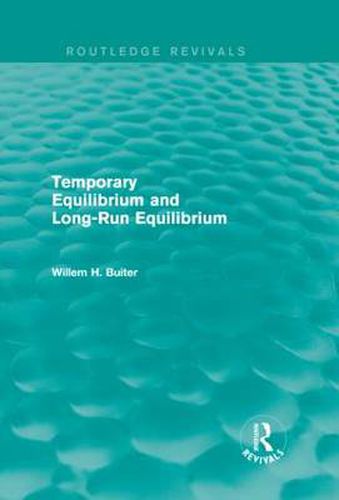 Cover image for Temporary Equilibrium and Long-Run Equilibrium (Routledge Revivals)