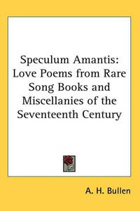 Cover image for Speculum Amantis: Love Poems from Rare Song Books and Miscellanies of the Seventeenth Century