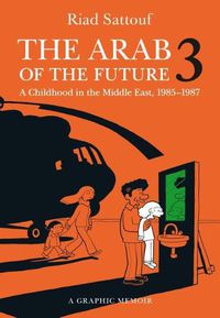 Cover image for The Arab of the Future 3: A Childhood in the Middle East, 1985-1987