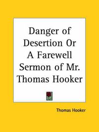 Cover image for Danger of Desertion or A Farewell Sermon of Mr. Thomas Hooker (1641)