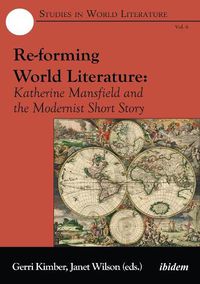 Cover image for Re-forming World Literature - Katherine Mansfield and the Modernist Short Story