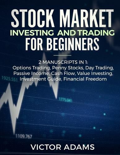 Cover image for Stock Market Investing and Trading for Beginners (2 Manuscripts in 1): Options trading Penny Stocks Day Trading Passive Income Cash Flow Value Investing Investment Guide Financial Freedom