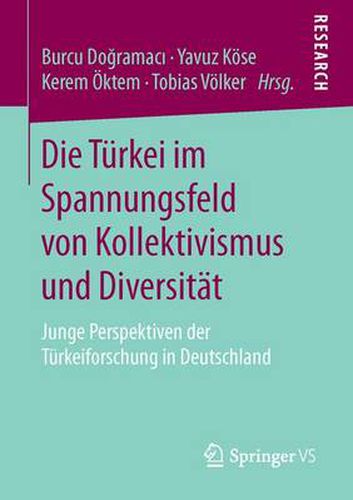 Cover image for Die Turkei im Spannungsfeld von Kollektivismus und Diversitat: Junge Perspektiven der Turkeiforschung in Deutschland