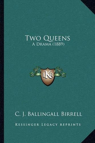 Cover image for Two Queens: A Drama (1889)