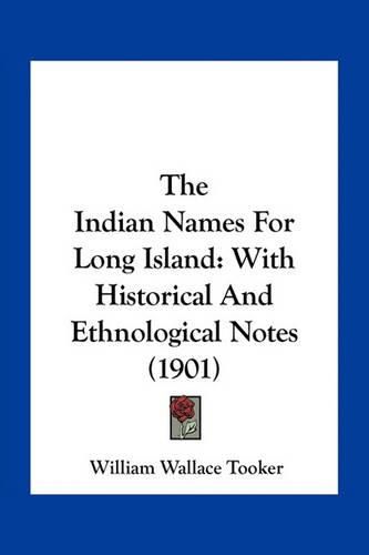 Cover image for The Indian Names for Long Island: With Historical and Ethnological Notes (1901)