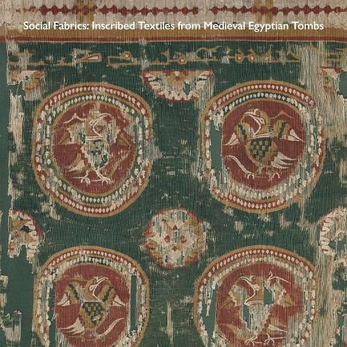 Cover image for Social Fabrics: Inscribed Textiles from Medieval Egyptian Tombs