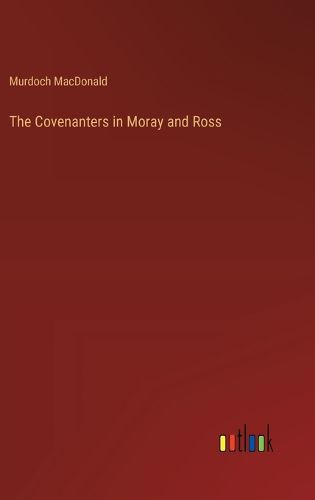 Cover image for The Covenanters in Moray and Ross