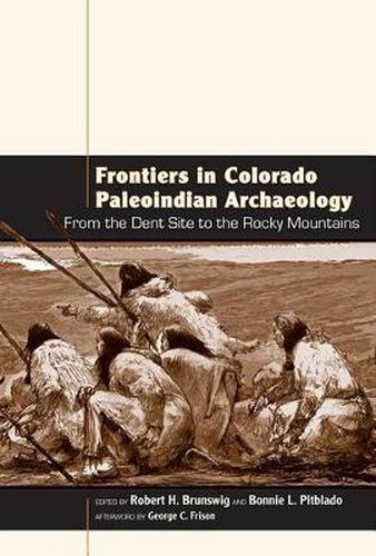 Cover image for Frontiers in Colorado Paleoindian Archaeology: From the Dent Site to the Rocky Mountains