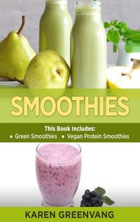 Cover image for Smoothies: Green Smoothies & Vegan Protein Smoothies