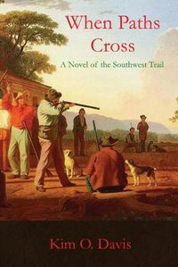 Cover image for When Paths Cross: A Novel of the Southwest Trail