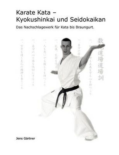 Cover image for Karate Kata - Kyokushinkai und Seidokaikan: Das Nachschlagewerk fur Kata bis Braungurt.