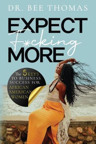 Cover image for Expect F*cking More: The 5 Keys to Business Success for African American Women