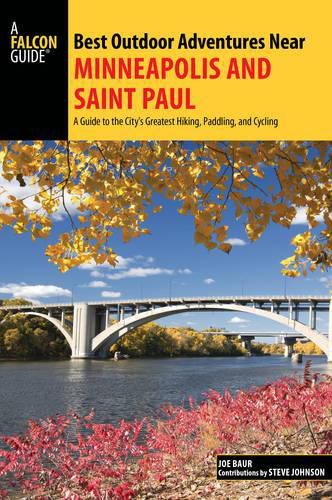 Cover image for Best Outdoor Adventures Near Minneapolis and Saint Paul: A Guide to the City's Greatest Hiking, Paddling, and Cycling