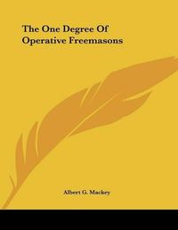 Cover image for The One Degree of Operative Freemasons