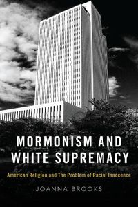 Cover image for Mormonism and White Supremacy: American Religion and The Problem of Racial Innocence